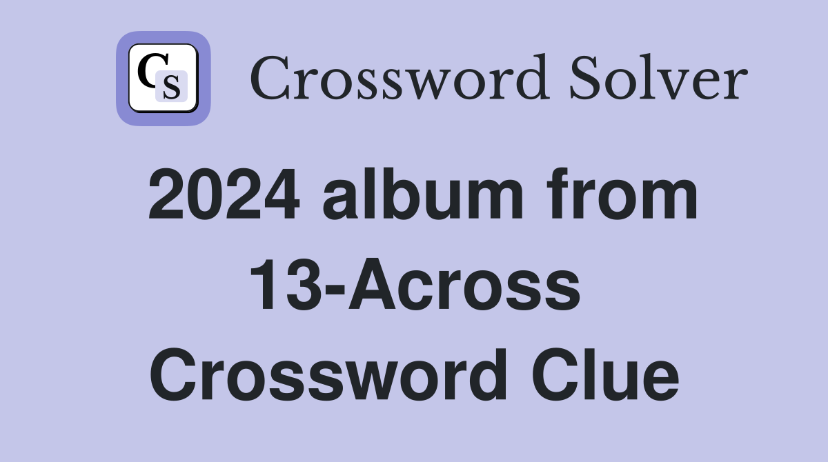 2024 album from 13Across Crossword Clue Answers Crossword Solver